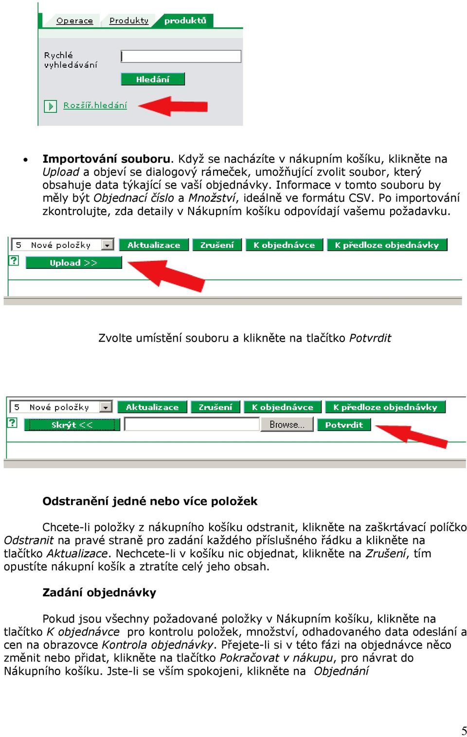 Zvolte umístění souboru a klikněte na tlačítko Potvrdit Odstranění jedné nebo více položek Chcete-li položky z nákupního košíku odstranit, klikněte na zaškrtávací políčko Odstranit na pravé straně