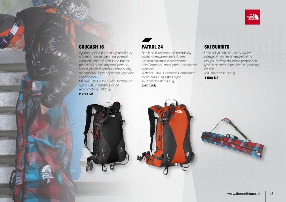 ballistics nylon AVR hmotnost: 900 g 2 290 Kč Batoh splňující náročné požadavky lyžařů a snowboardistů. Batoh pro skialpinismus s promyšleně přizpůsobenou dostupností lavinového vybavení.