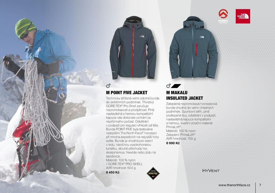 Bunda POINT FIVE byla testována nejlepšími The North Face horolezci při mnoha expedicích na nejvyšší hory světa.