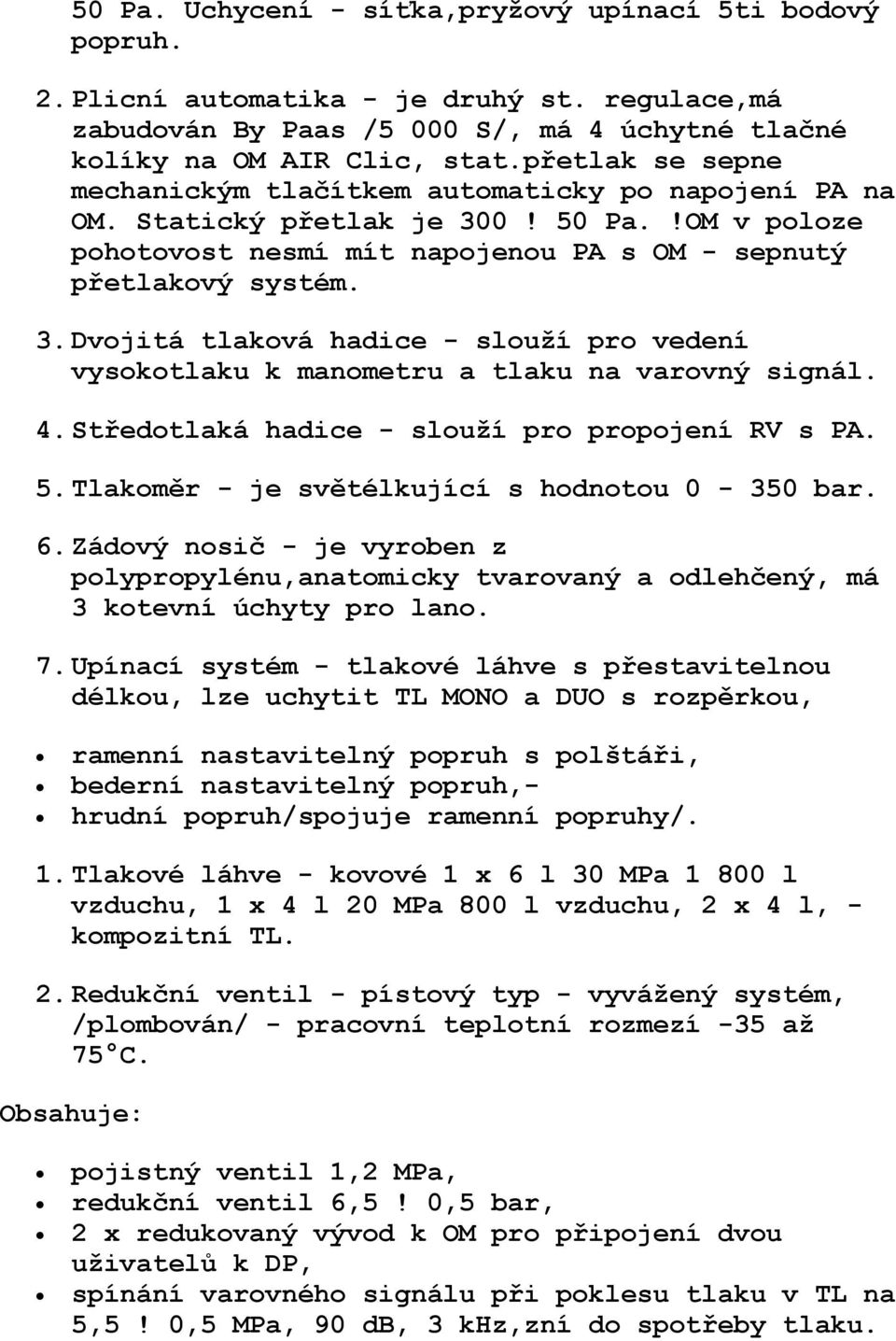4. Středotlaká hadice - slouží pro propojení RV s PA. 5. Tlakoměr - je světélkující s hodnotou 0-350 bar. 6.
