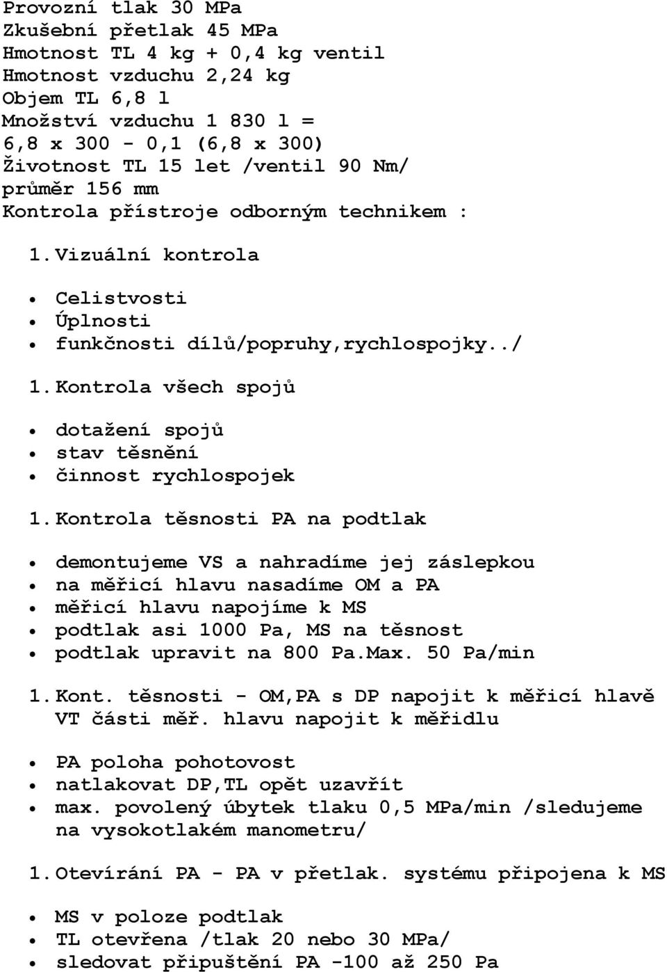 Kontrola všech spojů dotažení spojů stav těsnění činnost rychlospojek 1.