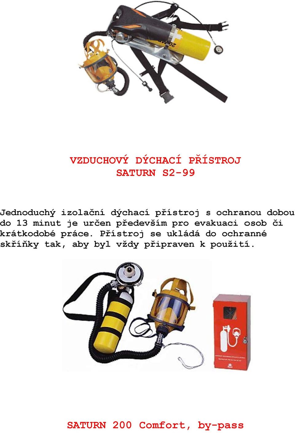evakuaci osob či krátkodobé práce.