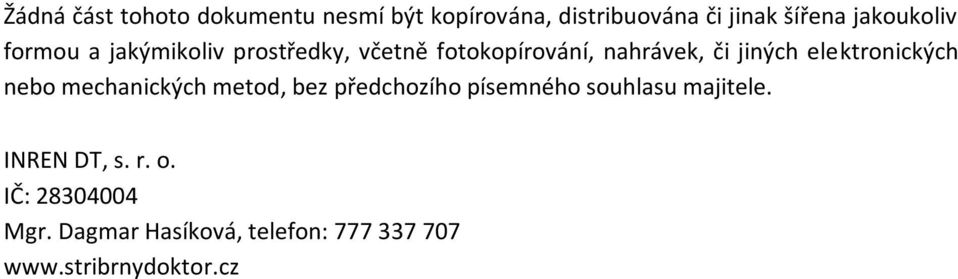 elektronických nebo mechanických metod, bez předchozího písemného souhlasu majitele.