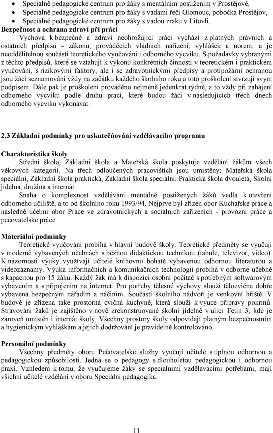 Bezpečnost a ochrana zdraví při práci Výchova k bezpečné a zdraví neohrožující práci vychází z platných právních a ostatních předpisů - zákonů, prováděcích vládních nařízení, vyhlášek a norem, a je