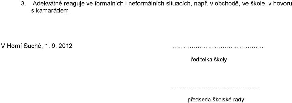 v obchodě, ve škole, v hovoru s kamarádem V