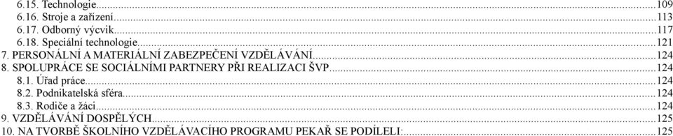 SPOLUPRÁCE SE SOCIÁLNÍMI PARTNERY PŘI REALIZACI ŠVP...124 8.1. Úřad práce...124 8.2. Podnikatelská sféra.