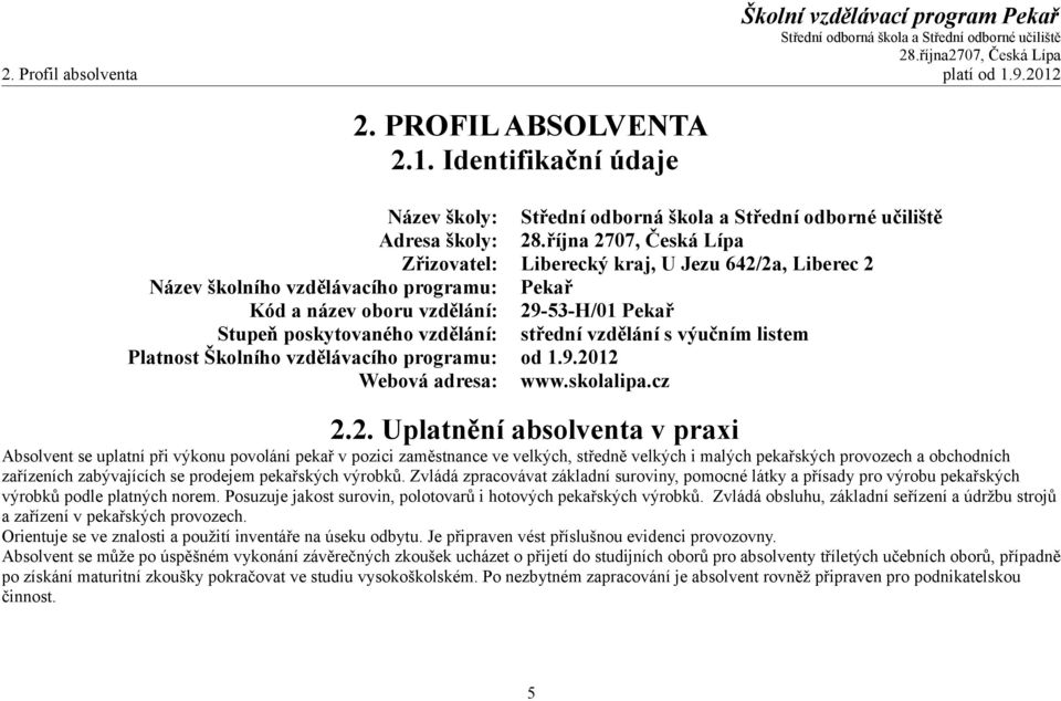 střední vzdělání s výučním listem Platnost Školního vzdělávacího programu: od 1.9.20