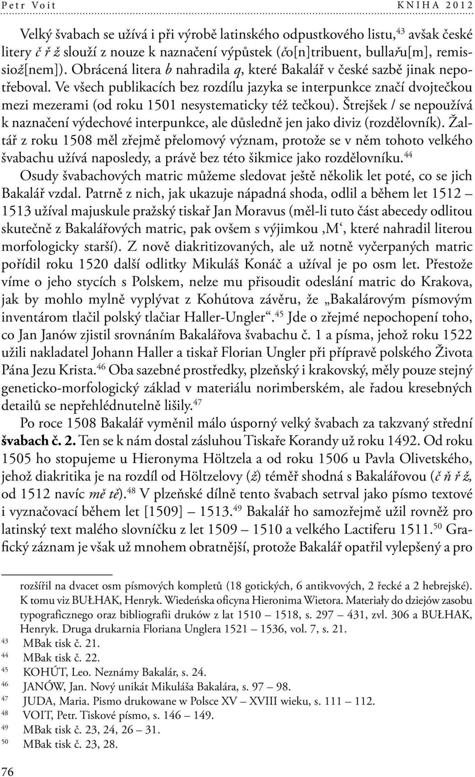 Ve všech publikacích bez rozdílu jazyka se interpunkce značí dvojtečkou mezi mezerami (od roku 1501 nesystematicky též tečkou).