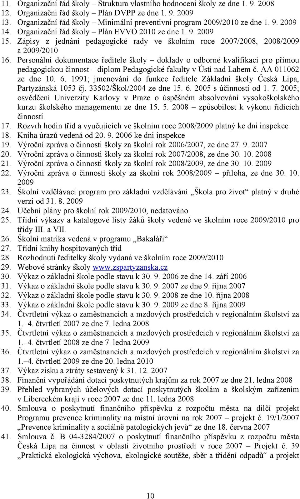 Zápisy z jednání pedagogické rady ve školním roce 2007/2008, 2008/2009 a 2009/2010 16.