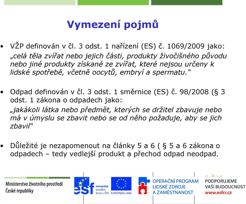 spotřebě, včetně oocytů, embryí a spermatu. Odpad definován v čl. 3 odst. 1 směrnice (ES) č. 98/2008 ( 3 odst.