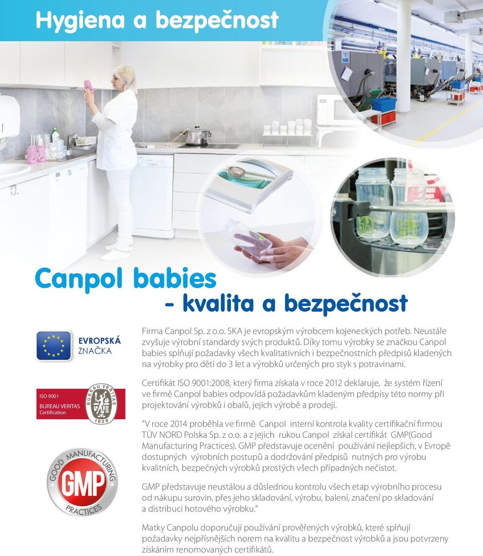 Díky tomu výrobky se značkou Canpol babies splňují požadavky všech kvalitativních i bezpečnostních předpisů kladených na výrobky pro děti do 3 let a výrobků určených pro styk s potravinami.