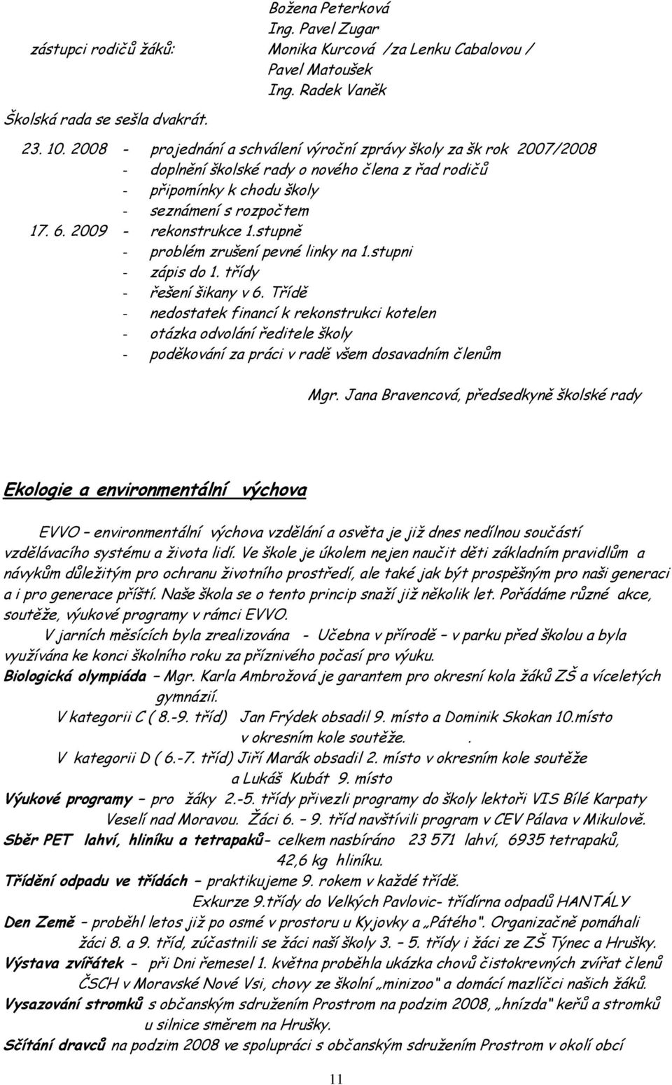 stupně - problém zrušení pevné linky na.stupni - zápis do. třídy - řešení šikany v 6.