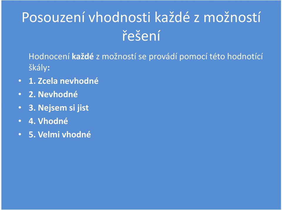 této hodnotící škály: 1. Zcela nevhodné 2.