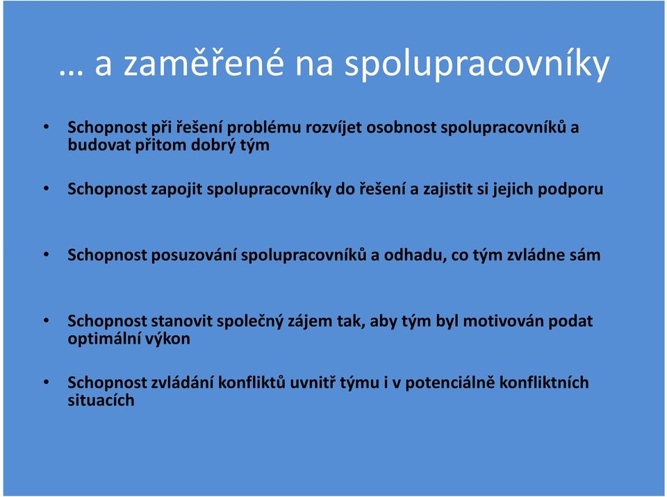 posuzování spolupracovníků a odhadu, co tým zvládne sám Schopnost stanovitspolečnýzájemtak, aby tým byl