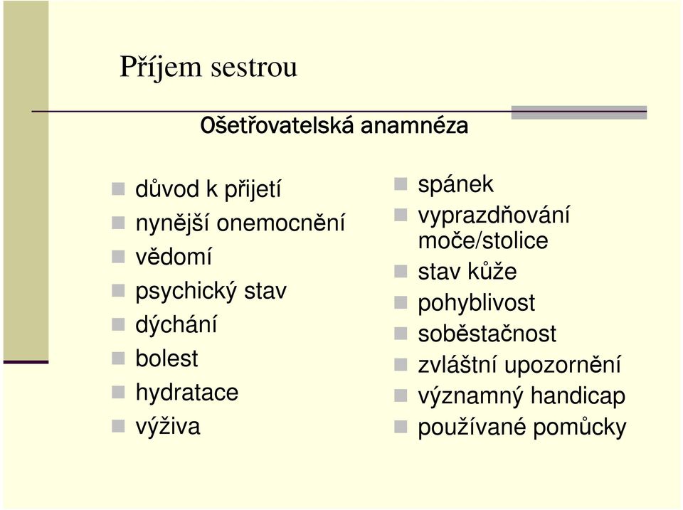 výživa spánek vyprazdňování moče/stolice stav kůže pohyblivost