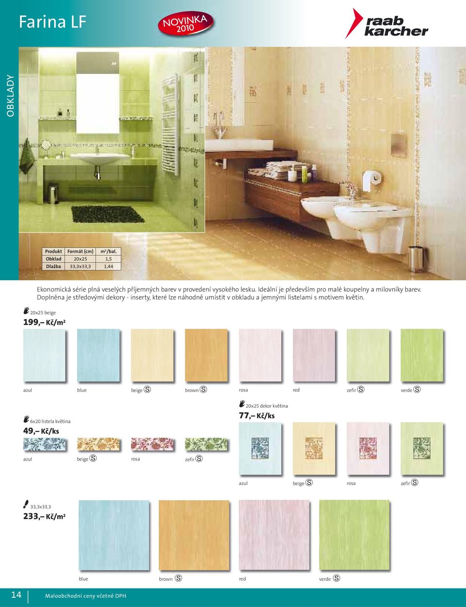 Ideální je především pro malé koupelny a milovníky barev.
