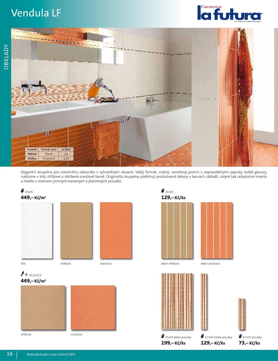 Originalitu koupelny podtrhují prořezávané dekory v barvách základů, stejně tak celoplošné inzerto a listello s motivem jemných barevných a platinových proužků.