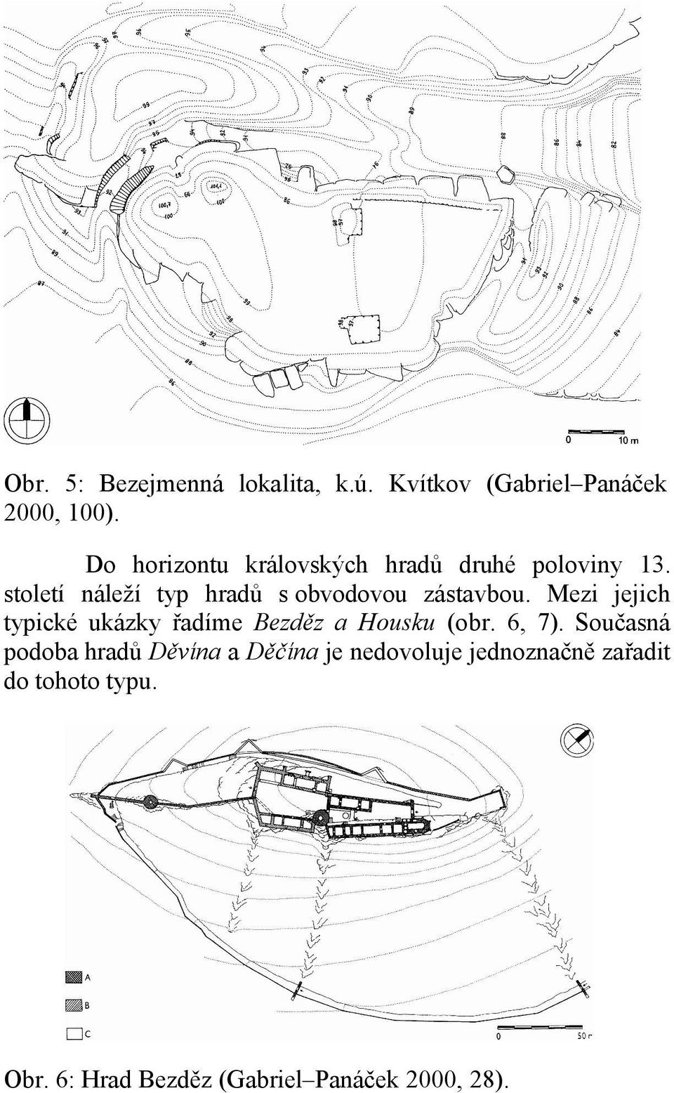 století náleží typ hradů s obvodovou zástavbou.