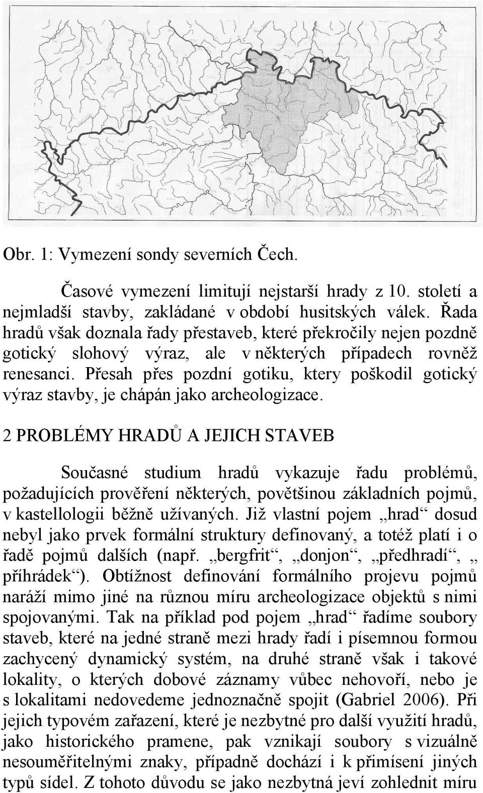 Přesah přes pozdní gotiku, ktery poškodil gotický výraz stavby, je chápán jako archeologizace.