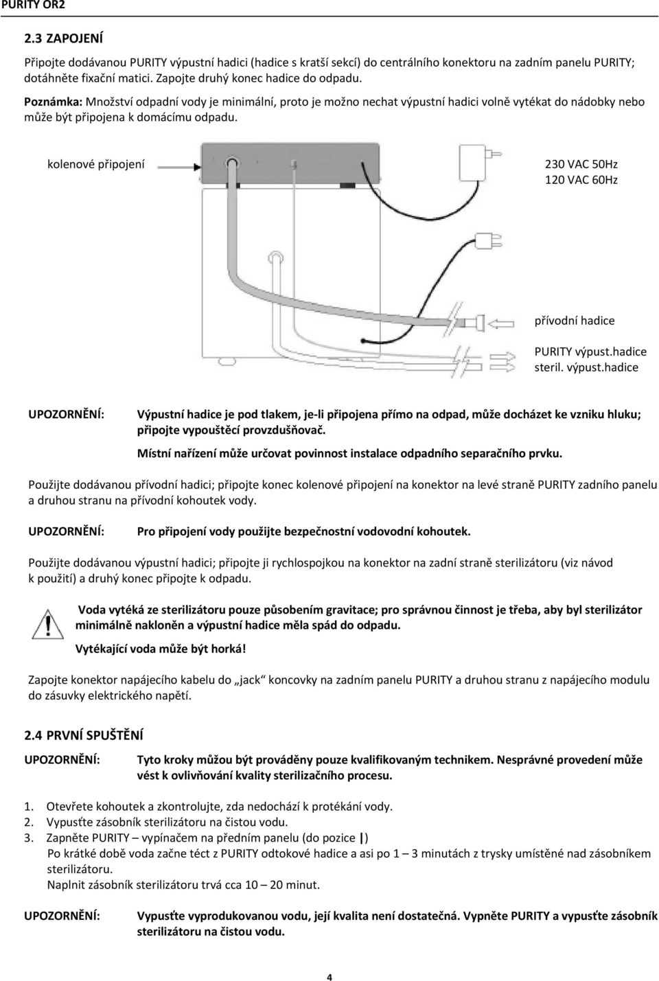 kolenové připojení 230 VAC 50Hz 120 VAC 60Hz přívodní hadice PURITY výpust.