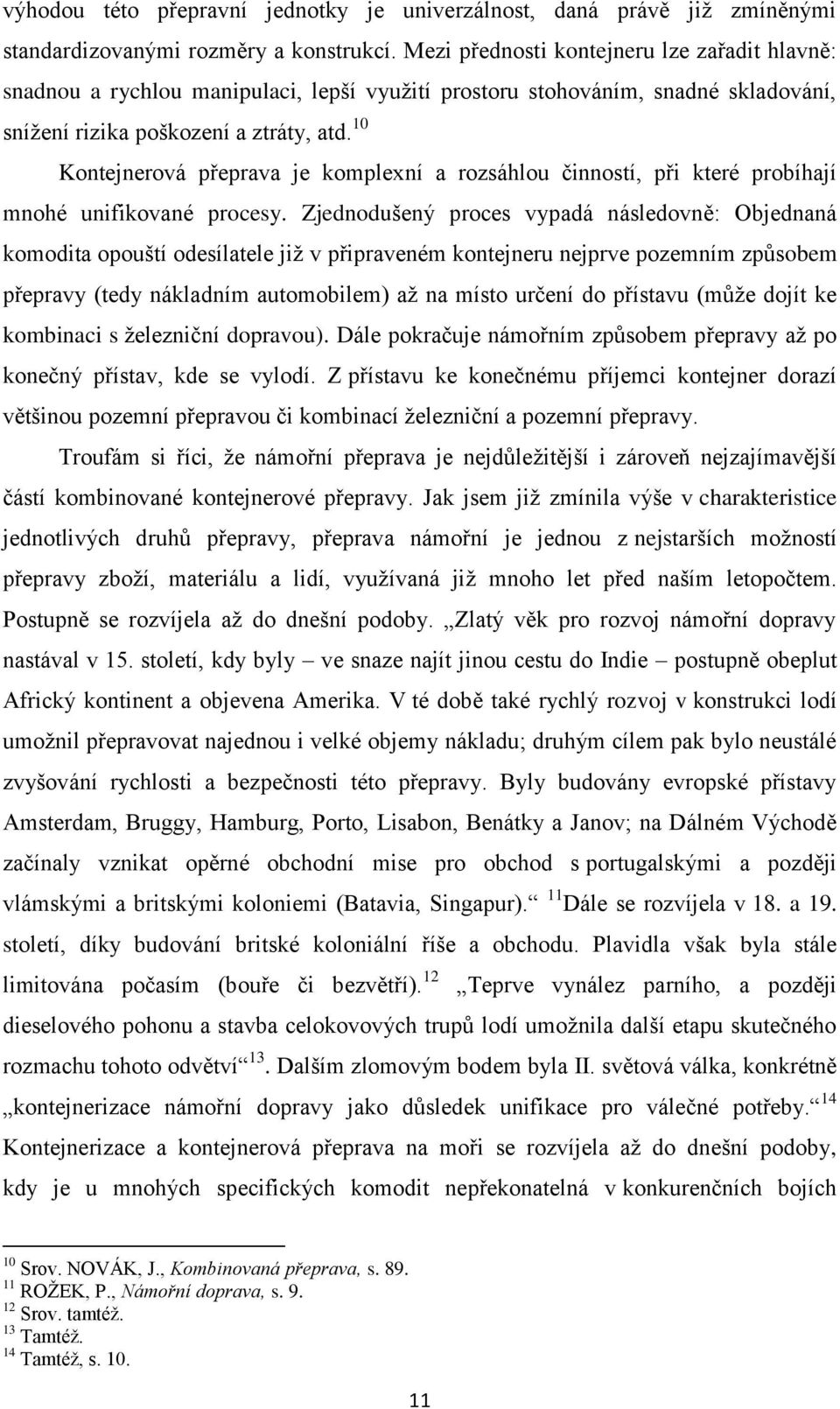 10 Kontejnerová přeprava je komplexní a rozsáhlou činností, při které probíhají mnohé unifikované procesy.