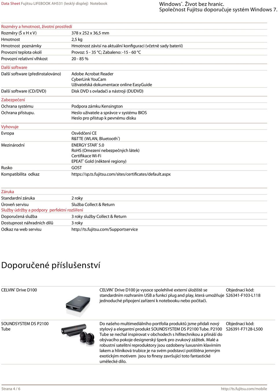 Vyhovuje Evropa Adobe Acrobat Reader CyberLink YouCam Uživatelská dokumentace online EasyGuide Disk DVD s ovladači a nástroji (DUDVD) Podpora zámku Kensington Heslo uživatele a správce v systému BIOS