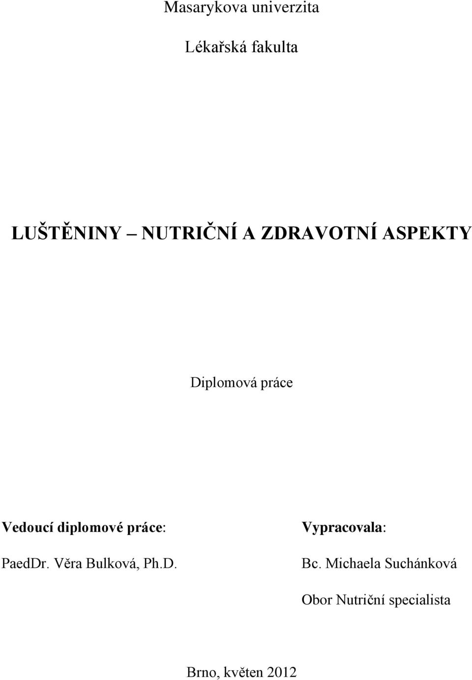 diplomové práce: PaedDr. Věra Bulková, Ph.D. Vypracovala: Bc.