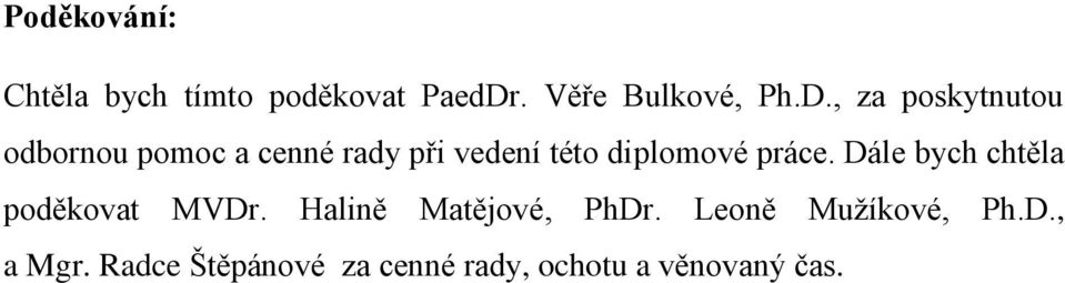 , za poskytnutou odbornou pomoc a cenné rady při vedení této diplomové