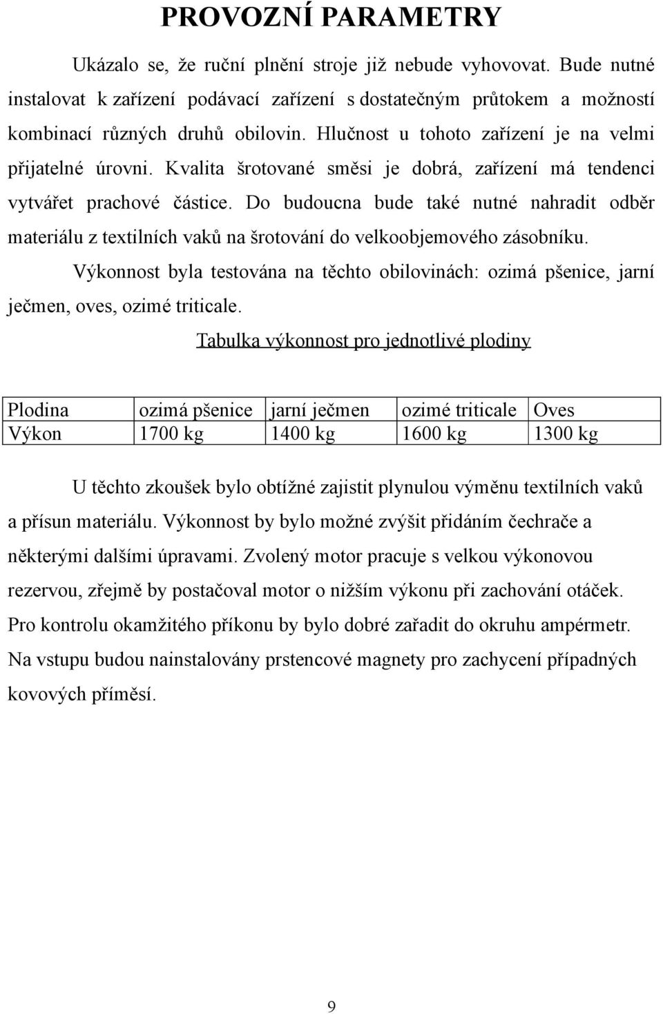 Do budoucna bude také nutné nahradit odběr materiálu z textilních vaků na šrotování do velkoobjemového zásobníku.