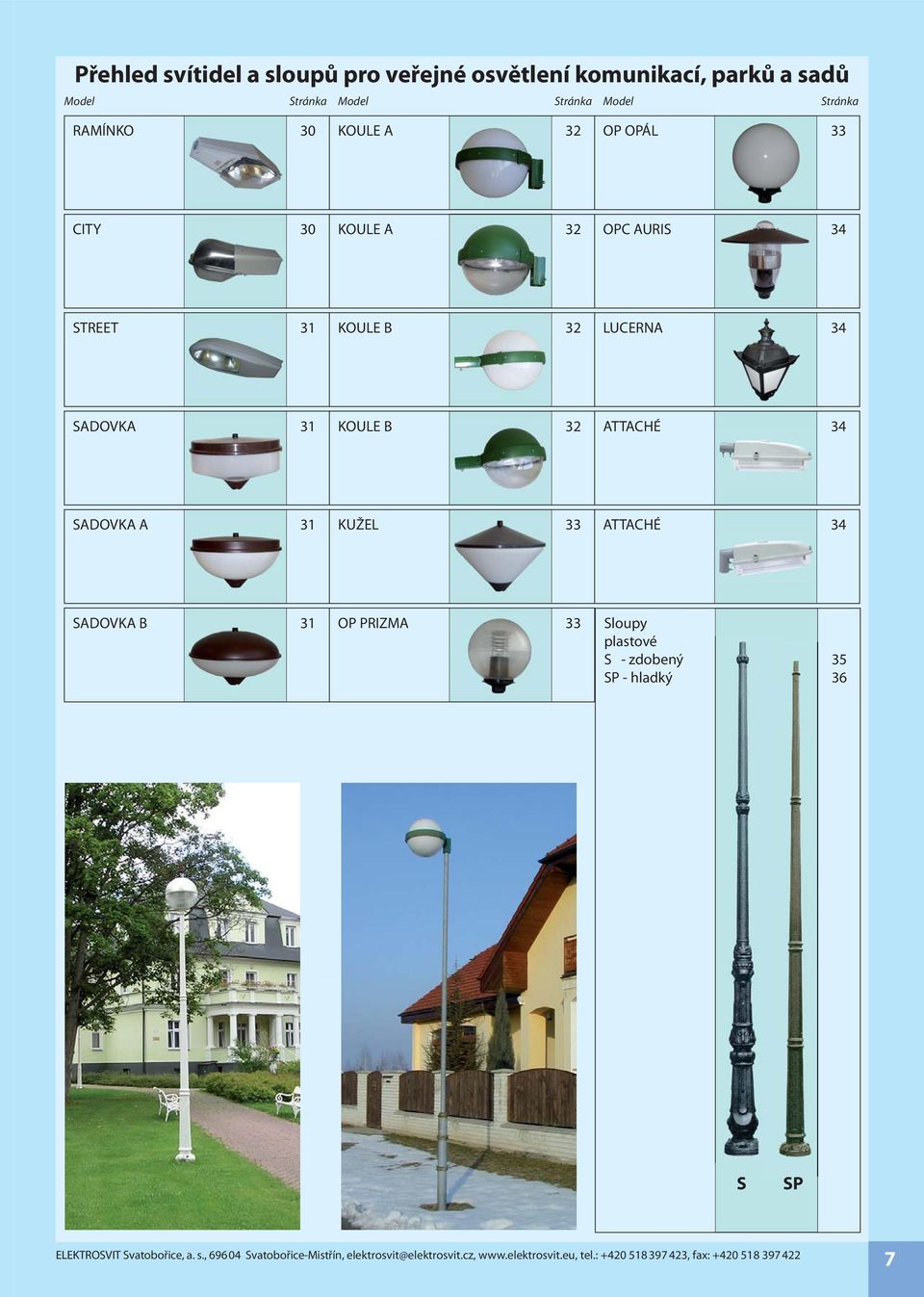 AURIS 34 STREET 31 KOULE B 32 LUCERNA 34 SADOVKA 31 KOULE B 32 ATTACHÉ 34 SADOVKA A 31