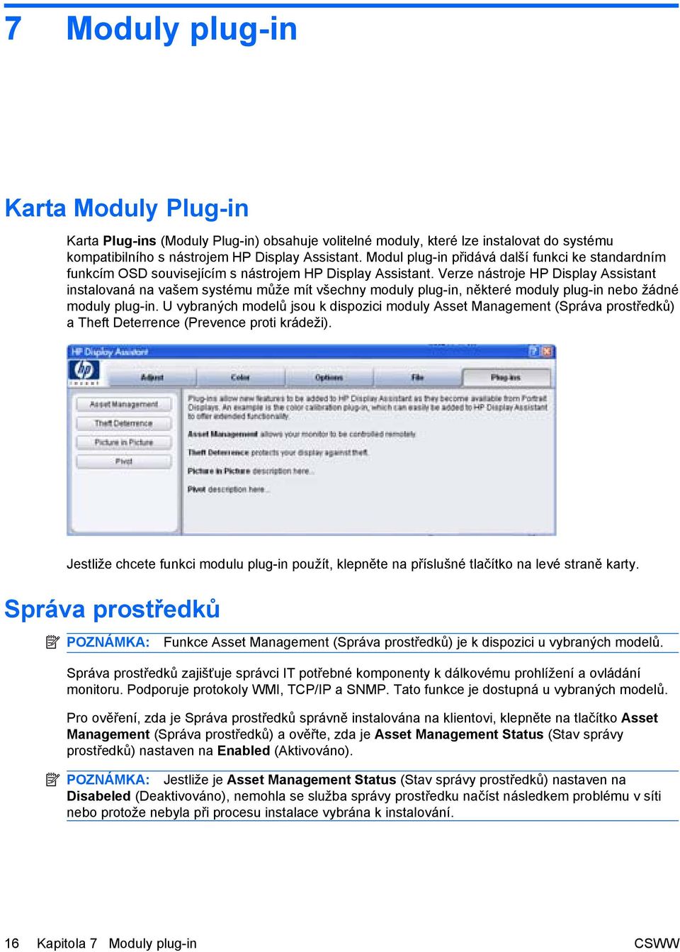 Verze nástroje HP Display Assistant instalovaná na vašem systému může mít všechny moduly plug-in, některé moduly plug-in nebo žádné moduly plug-in.