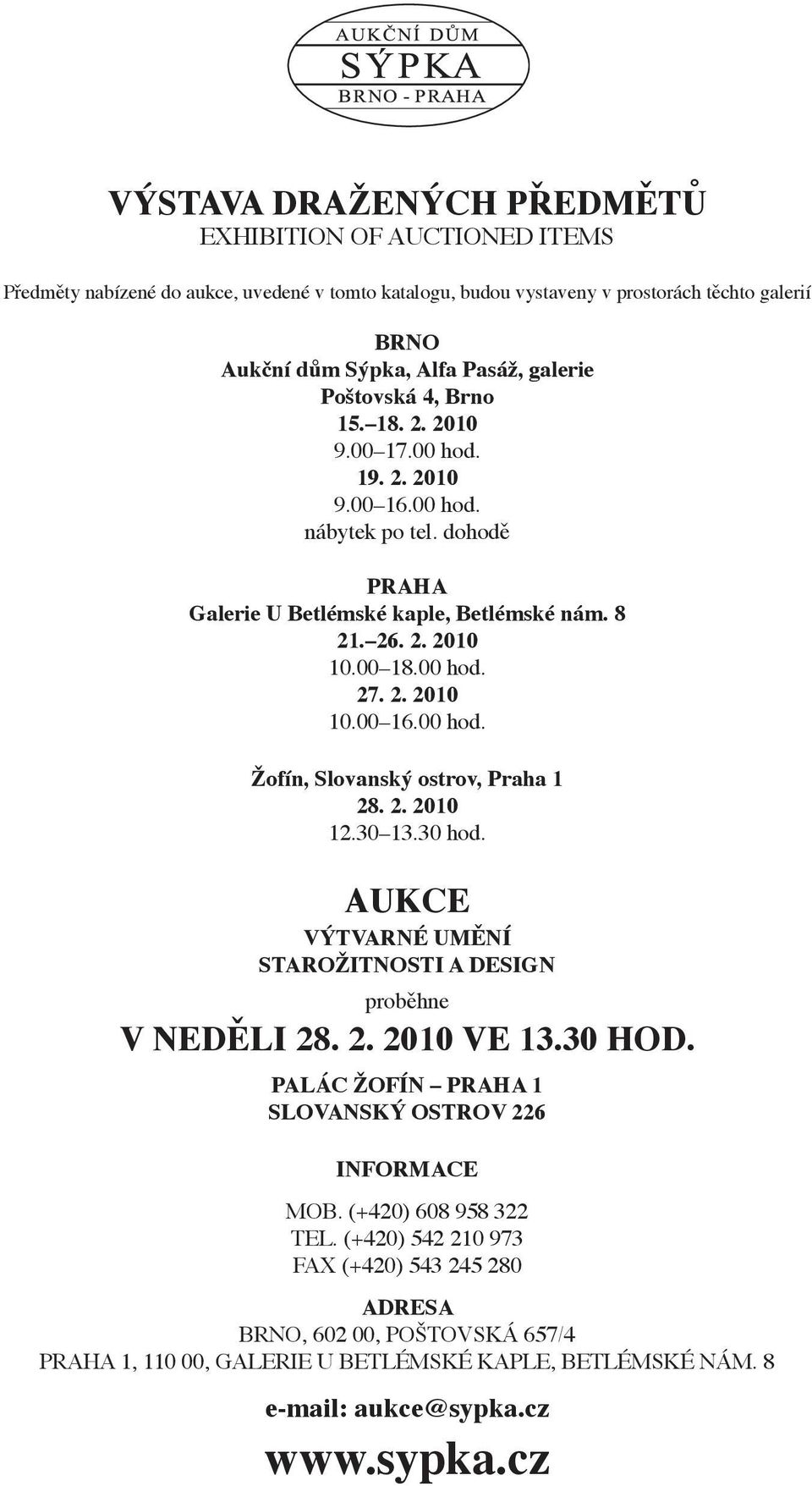 2. 2010 12.30 13.30 hod. Aukce VÝTVARNÉ UMĚNÍ STArožitnosti a DESIGN proběhne v NEDĚLI 28. 2. 2010 ve 13.30 hod. palác Žofín praha 1 Slovanský ostrov 226 Informace Mob. (+420) 608 958 322 Tel.