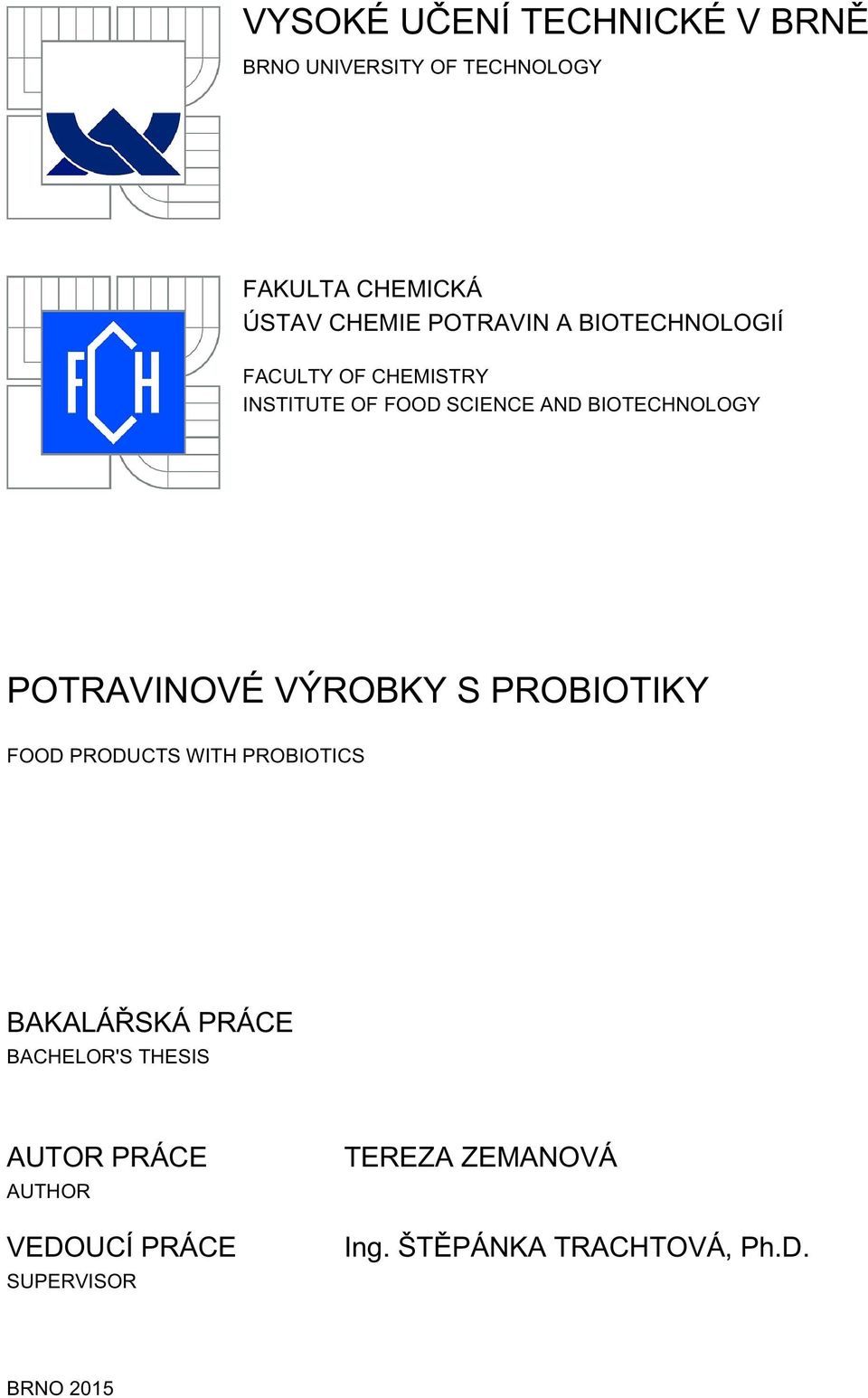 POTRAVINOVÉ VÝROBKY S PROBIOTIKY FOOD PRODUCTS WITH PROBIOTICS BAKALÁŘSKÁ PRÁCE BACHELOR'S