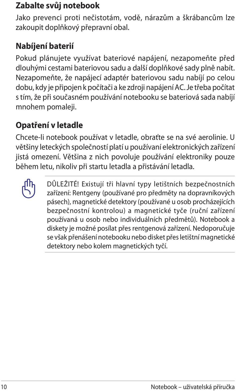 Nezapomeňte, že napájecí adaptér bateriovou sadu nabíjí po celou dobu, kdy je připojen k počítači a ke zdroji napájení AC.