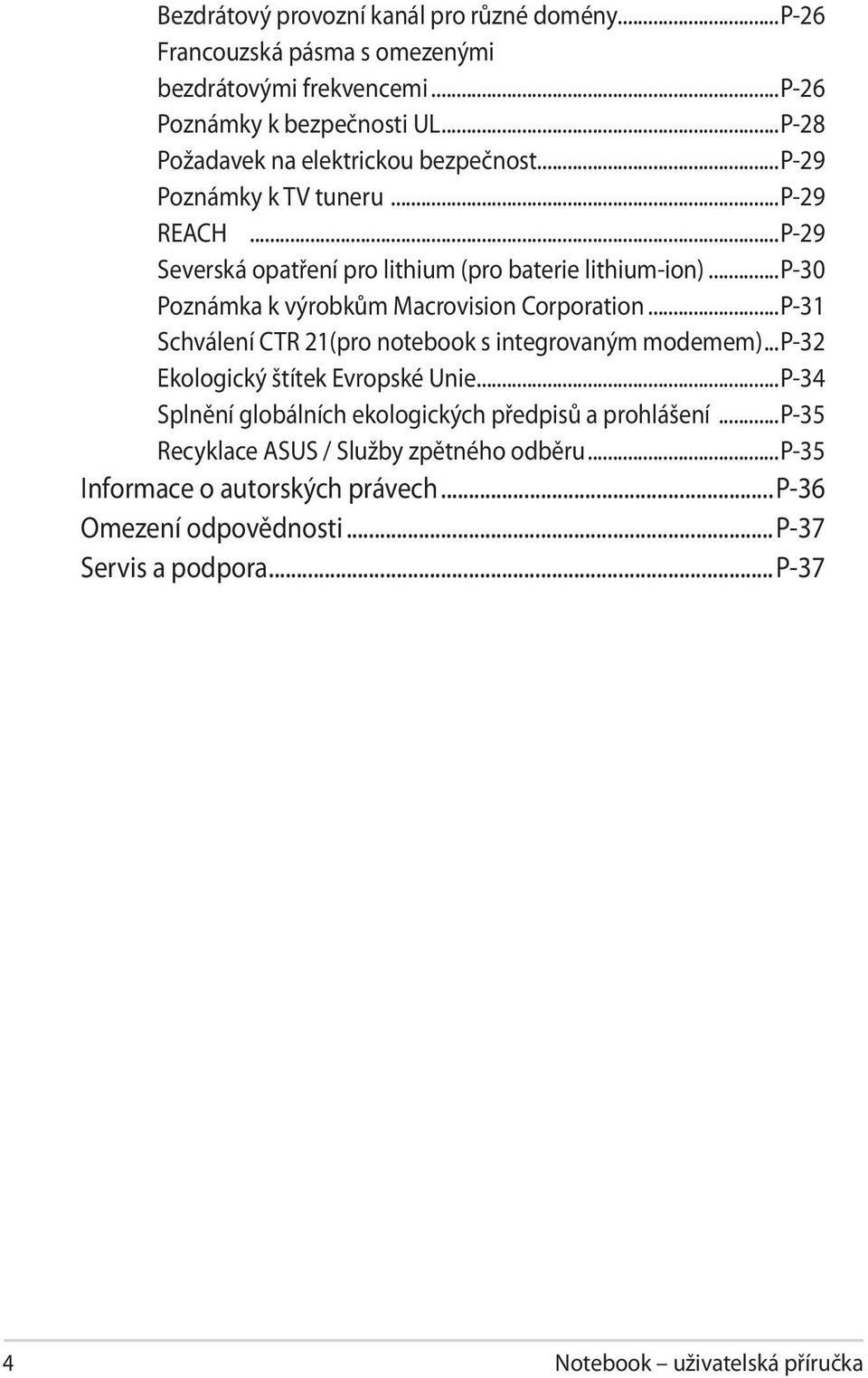 ..p-30 Poznámka k výrobkům Macrovision Corporation...P-31 Schválení CTR 21(pro notebook s integrovaným modemem)...p-32 Ekologický štítek Evropské Unie.