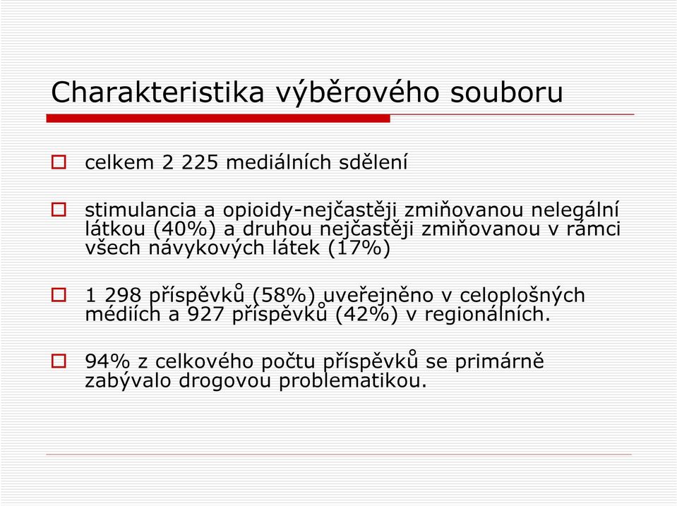 všech návykových látek (17%) 1 298 příspěvků (58%) uveřejněno v celoplošných médiích a 927