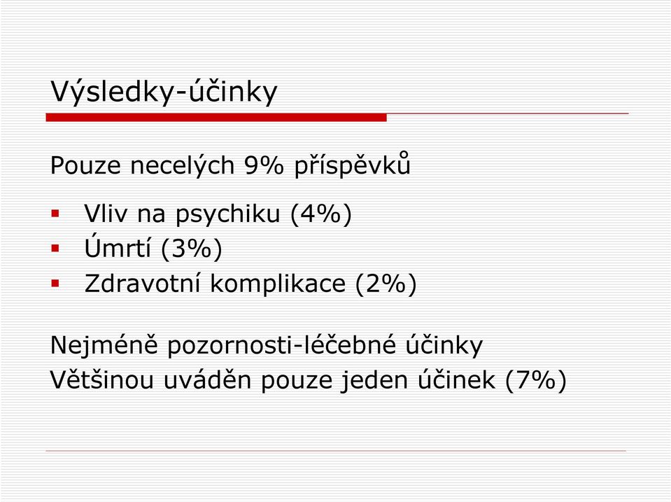 komplikace (2%) Nejméně pozornosti-léčebné