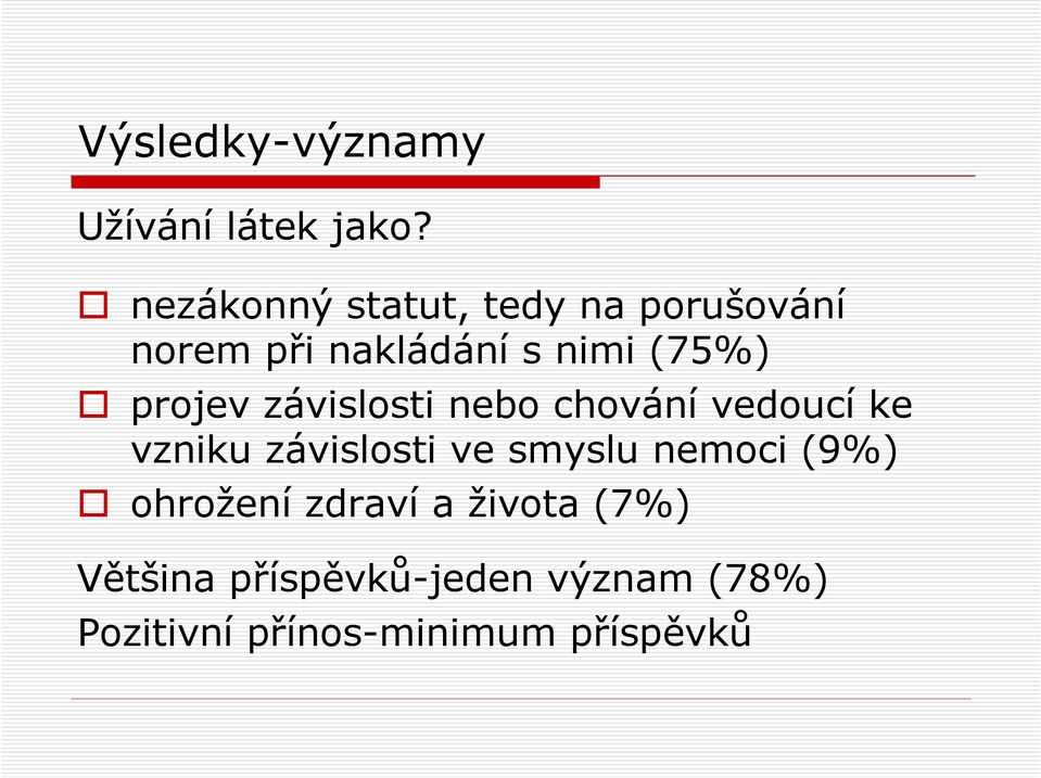 projev závislosti nebo chování vedoucí ke vzniku závislosti ve smyslu