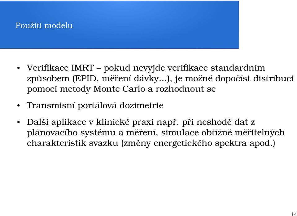 ..), je možné dopočíst distribuci pomocí metody Monte Carlo a rozhodnout se Transmisní