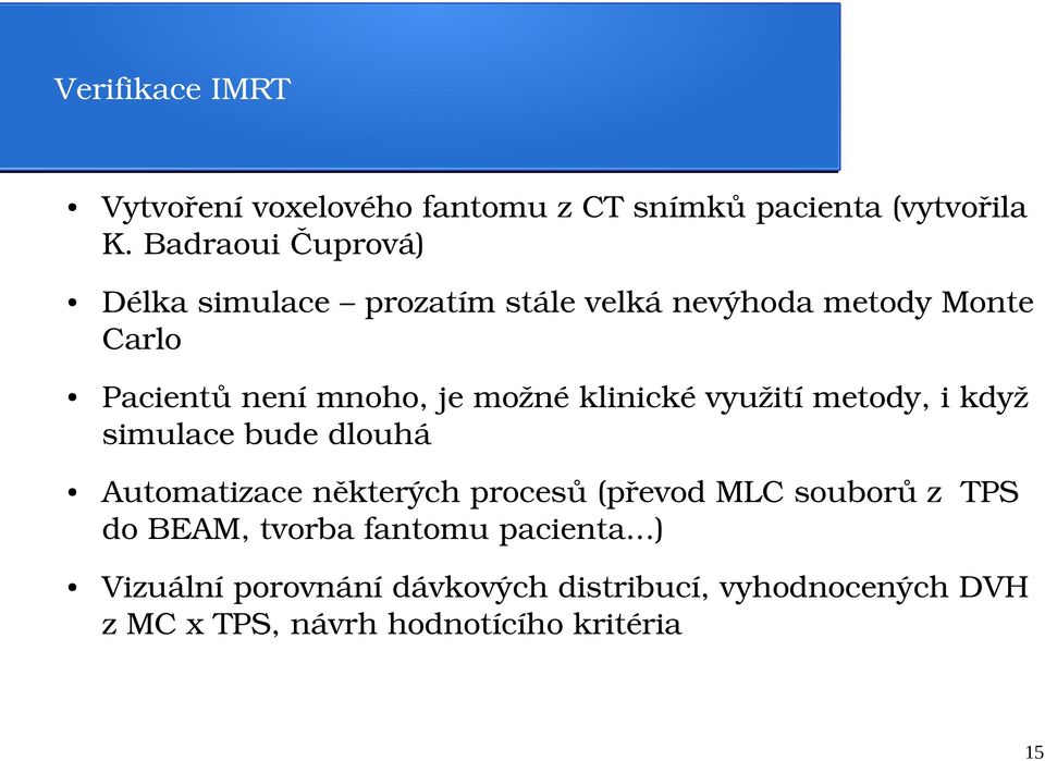 možné klinické využití metody, i když simulace bude dlouhá Automatizace některých procesů (převod MLC souborů