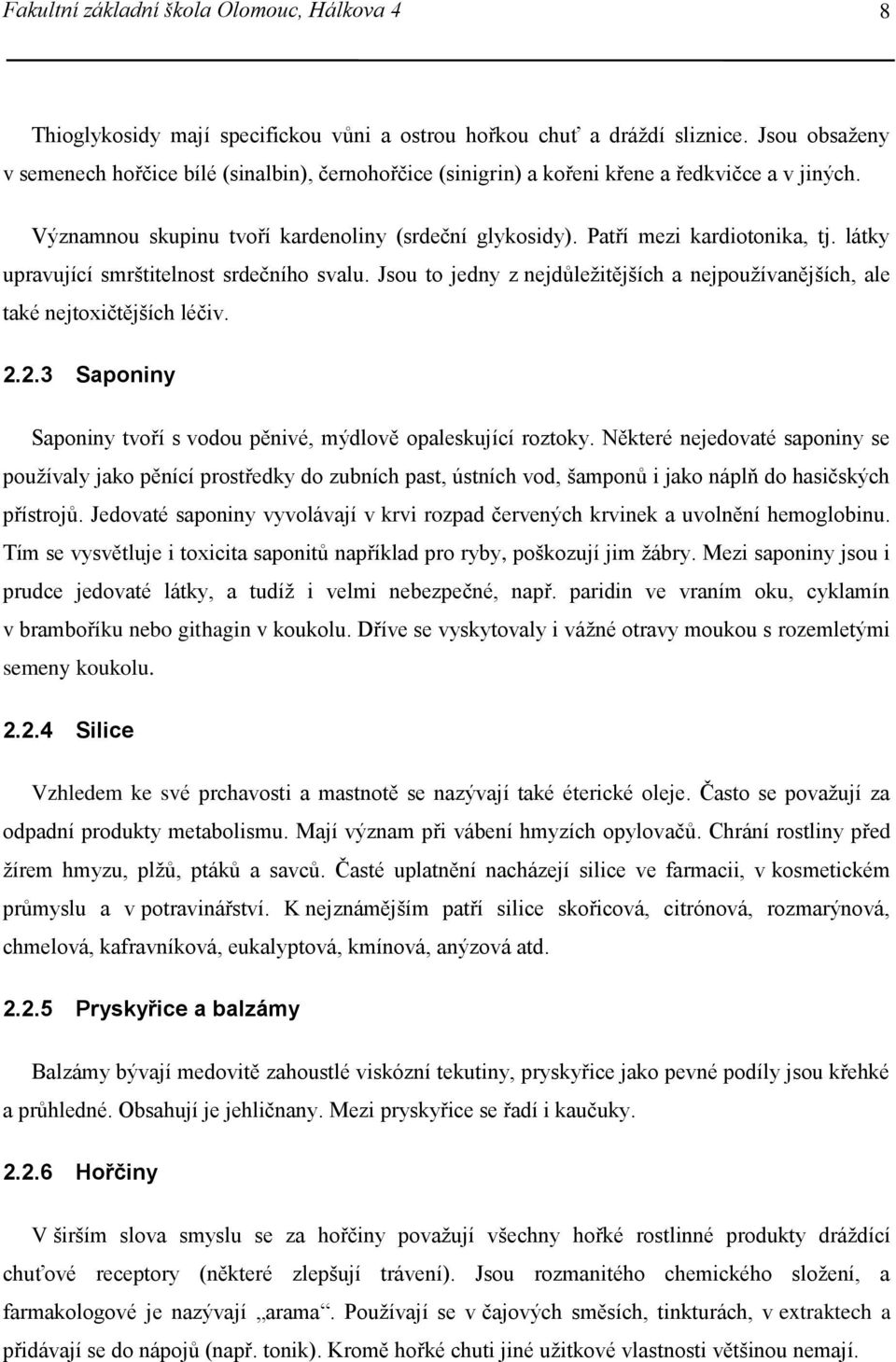 látky upravující smrštitelnost srdečního svalu. Jsou to jedny z nejdůležitějších a nejpoužívanějších, ale také nejtoxičtějších léčiv. 2.