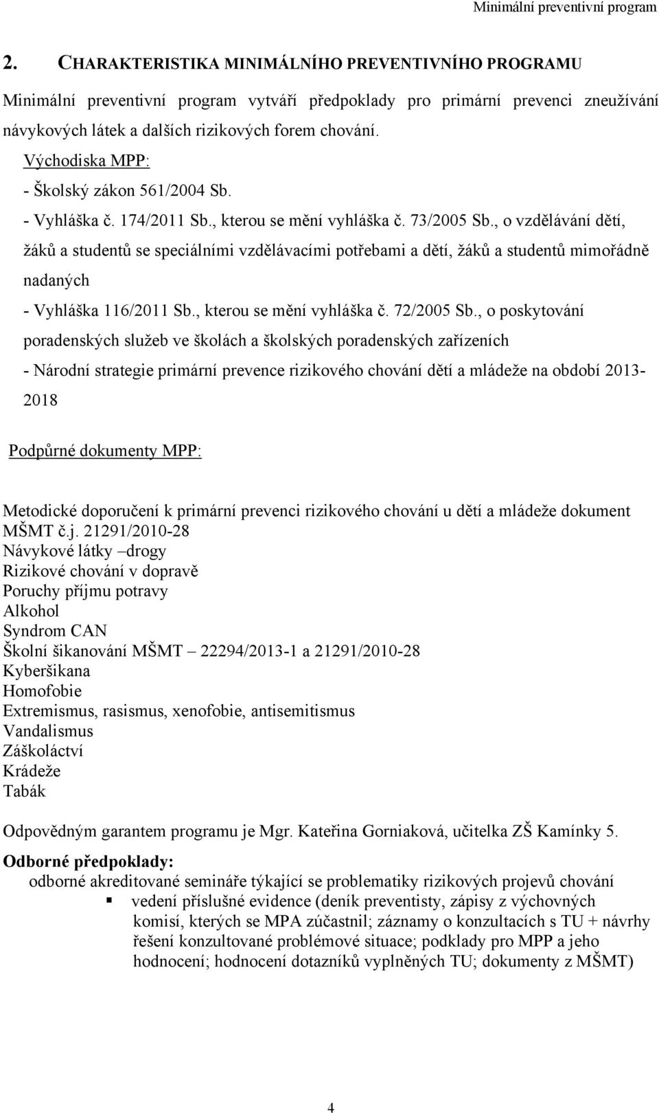 , o vzdělávání dětí, žáků a studentů se speciálními vzdělávacími potřebami a dětí, žáků a studentů mimořádně nadaných - Vyhláška 116/2011 Sb., kterou se mění vyhláška č. 72/2005 Sb.