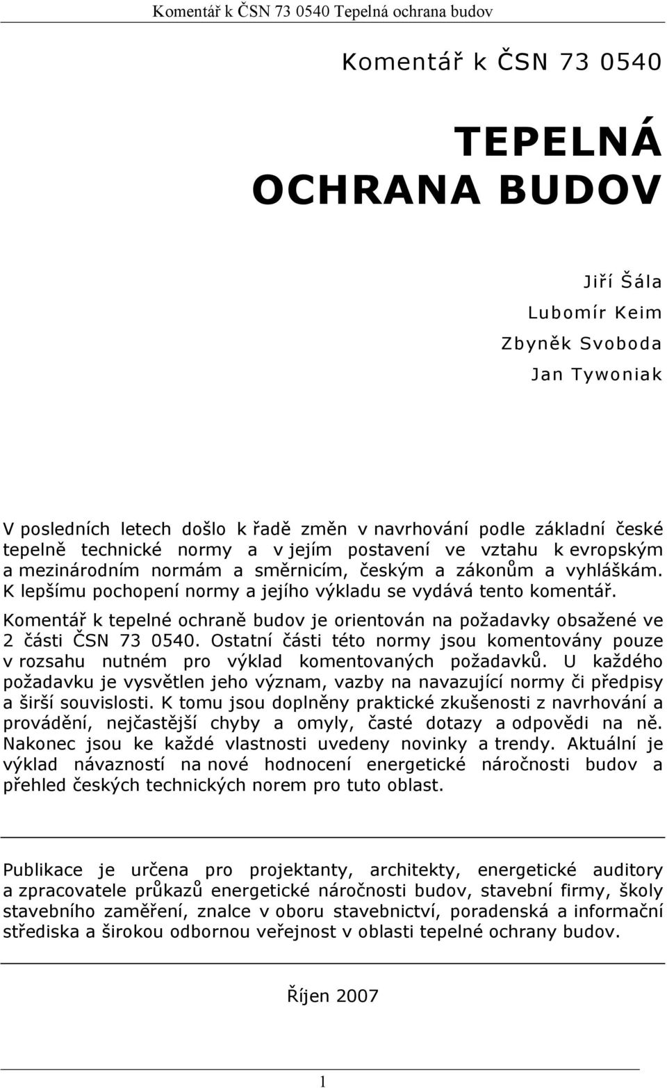 K lepšímu pochopení normy a jejího výkladu se vydává tento komentář. Komentář k tepelné ochraně budov je orientován na požadavky obsažené ve 2 části ČSN 73 0540.