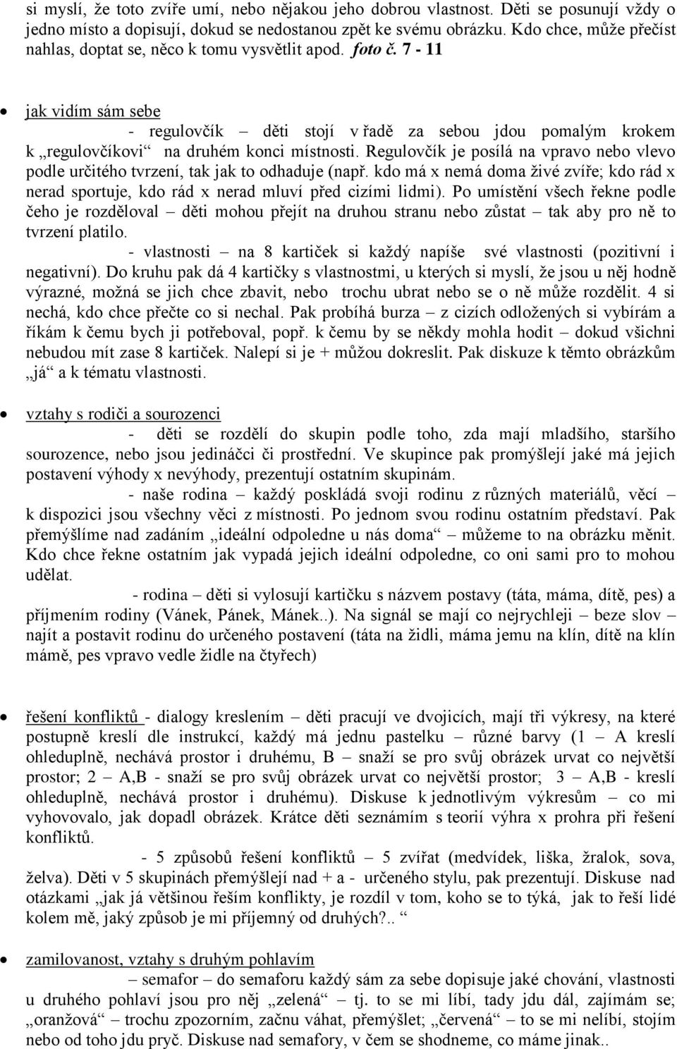 7-11 jak vidím sám sebe - regulovčík děti stojí v řadě za sebou jdou pomalým krokem k regulovčíkovi na druhém konci místnosti.