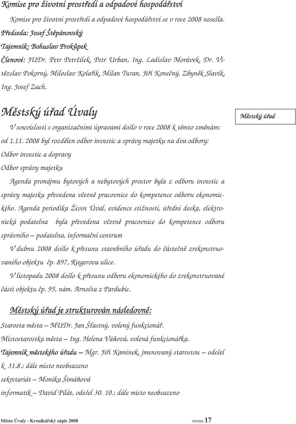 Josef Zach. Mstský úad Úvaly V souvislosti s organizaními úpravami došlo v roce 2008 k tmto zmnám: od 1.11.
