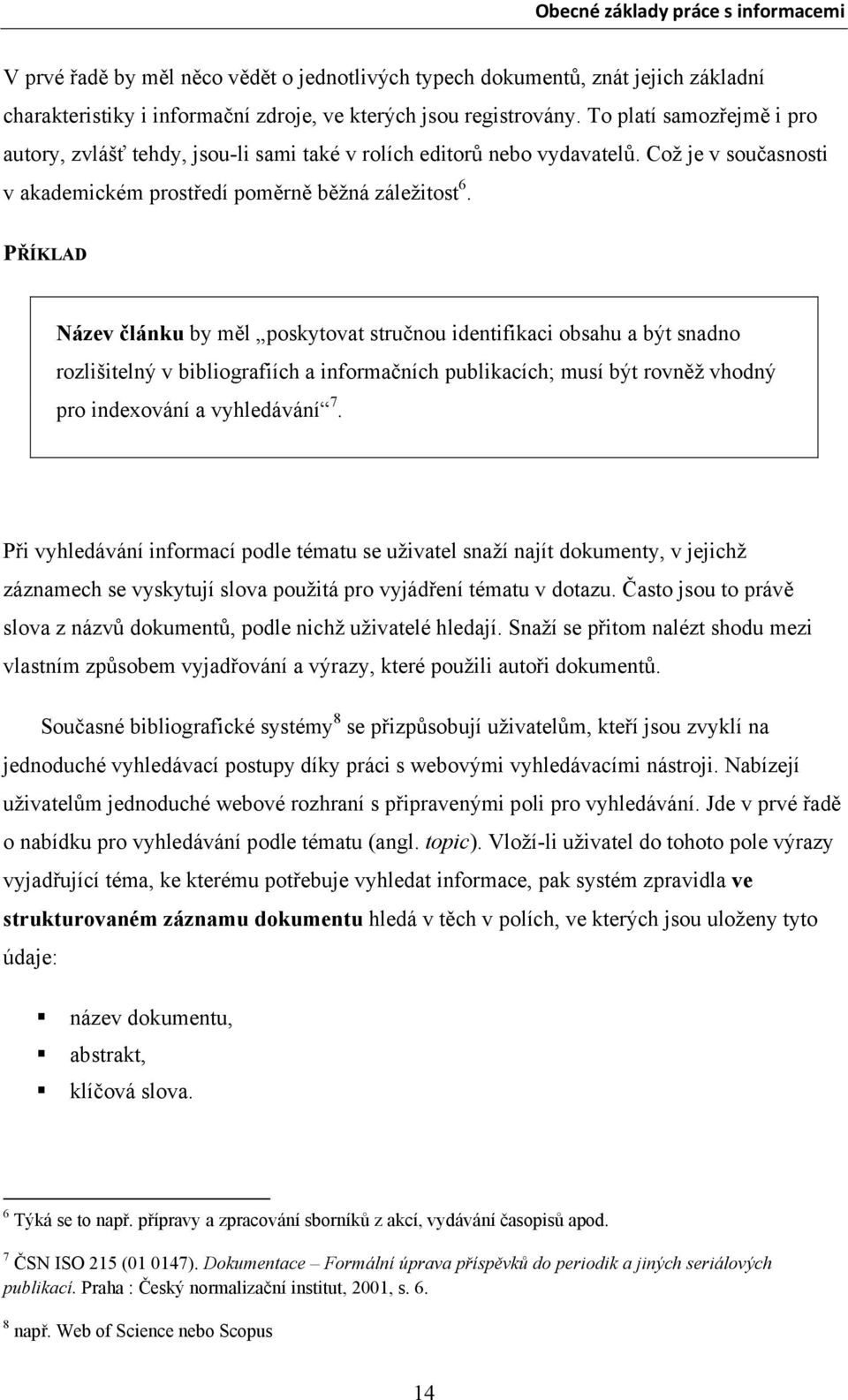 PŘÍKLAD Název článku by měl poskytovat stručnou identifikaci obsahu a být snadno rozlišitelný v bibliografiích a informačních publikacích; musí být rovněž vhodný pro indexování a vyhledávání 7.