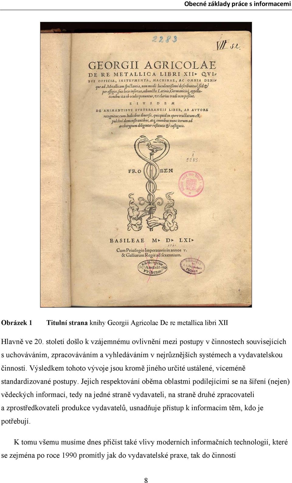 Výsledkem tohoto vývoje jsou kromě jiného určité ustálené, víceméně standardizované postupy.