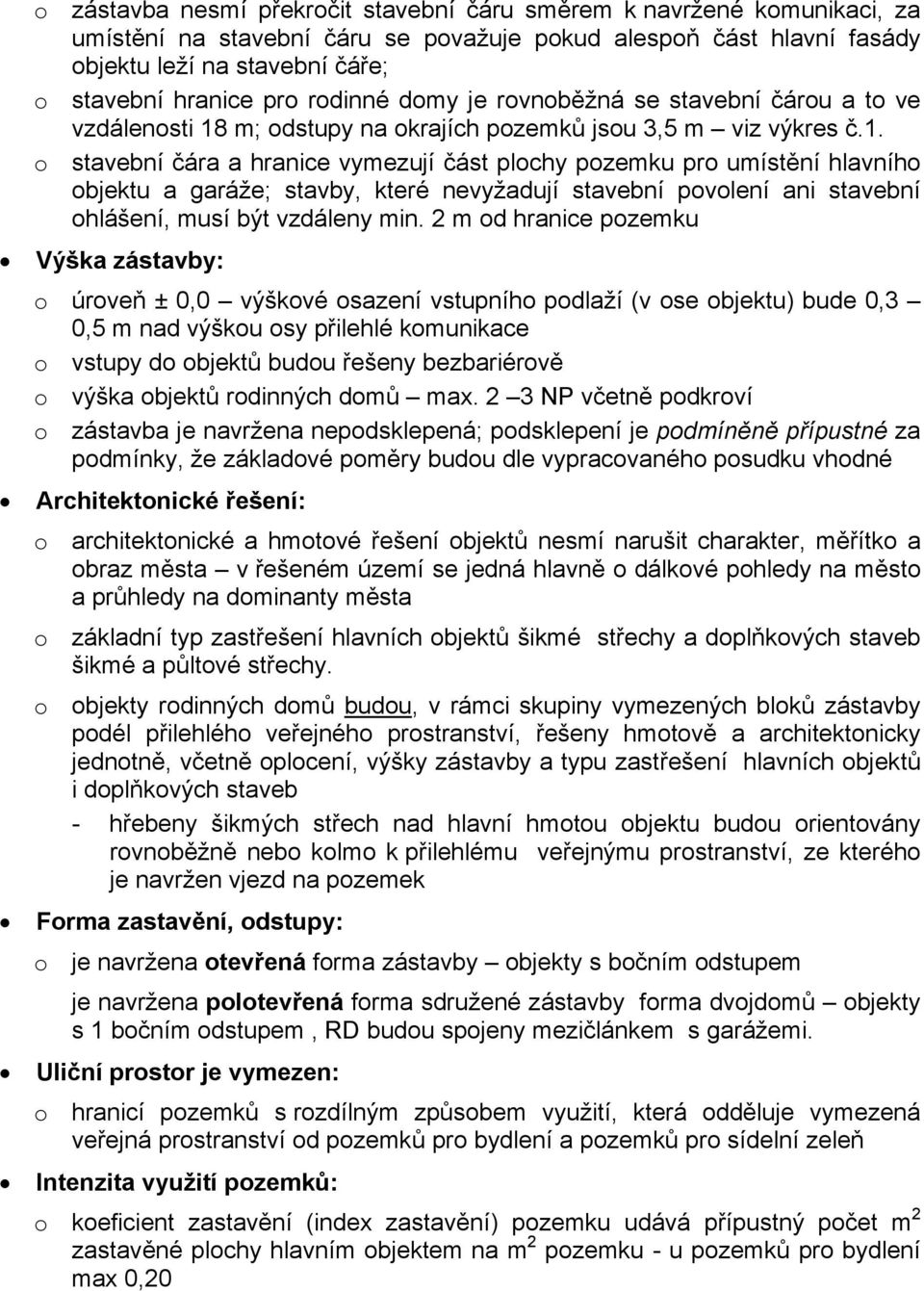 m; odstupy na okrajích pozemků jsou 3,5 m viz výkres č.1.