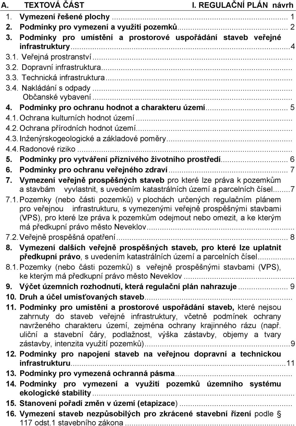 .. 5 4.1. Ochrana kulturních hodnot území... 4.2. Ochrana přírodních hodnot území... 4.3. Inženýrskogeologické a základové poměry... 4.4. Radonové riziko... 5. Podmínky pro vytváření příznivého životního prostředí.