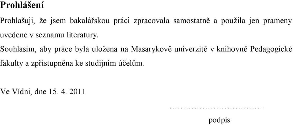 Souhlasím, aby práce byla uloţena na Masarykově univerzitě v knihovně